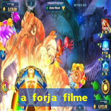 a forja filme completo dublado topflix